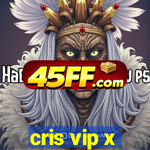 cris vip x